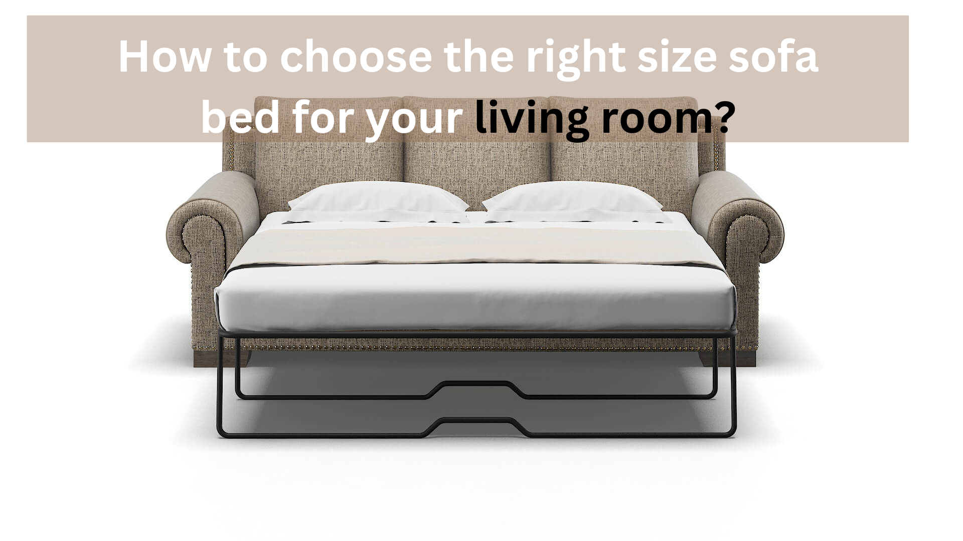 How to choose the right size sofa bed for your living room?