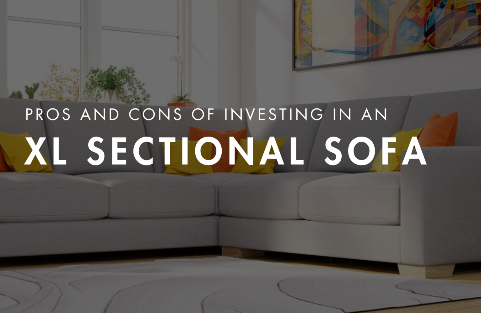 Pros and Cons of Investing in an ExtraLarge Sectional Sofa DreamSofa