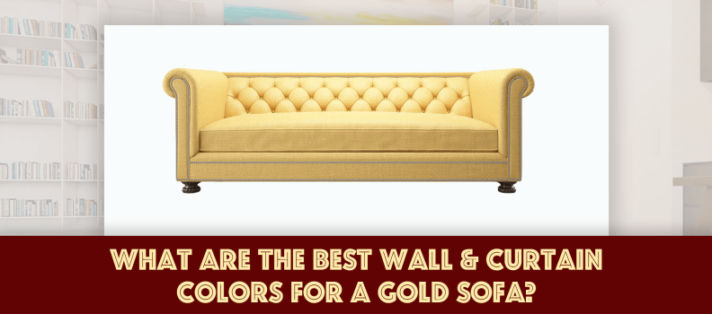 What Are the Best Wall & Curtain Colors for a Gold Sofa?