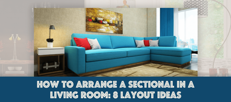 How to Arrange a Sectional in a Living Room: 8 Layout Ideas