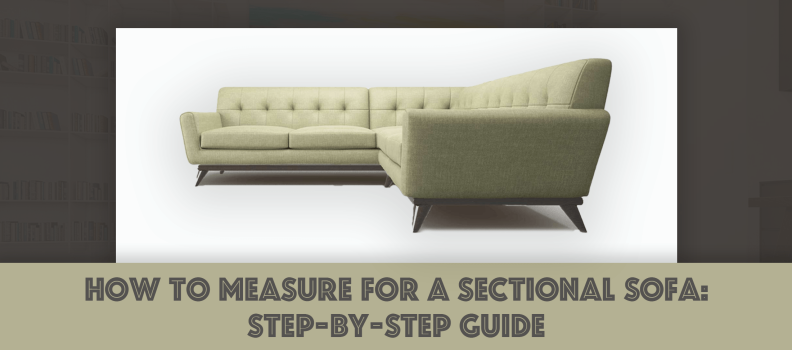 How to Measure for a Sectional Sofa: Easy 7-Step Guide