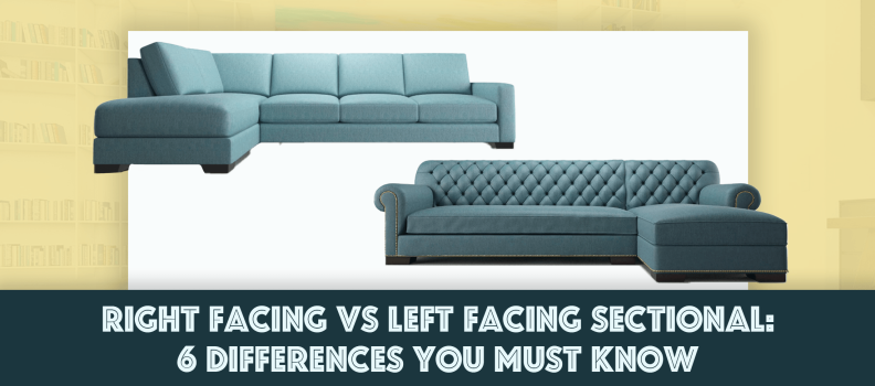 Right Facing vs Left Facing Sectional: 6 Differences You Must Know