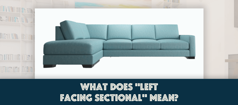 What Does “Left Facing Sectional” Mean?